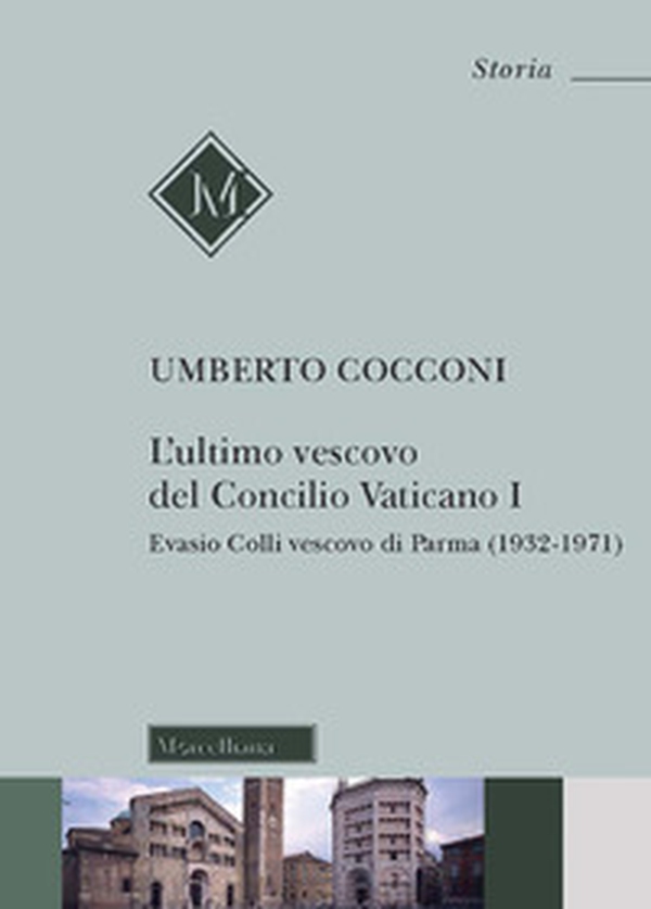 L'ultimo vescovo del Concilio Vaticano I. Evasio Colli vescovo di Parma (1932-1971) - Librerie.coop L'ultimo vescovo del Concilio Vaticano I. Evasio Colli vescovo di Parma (1932-1971) - Librerie.coop