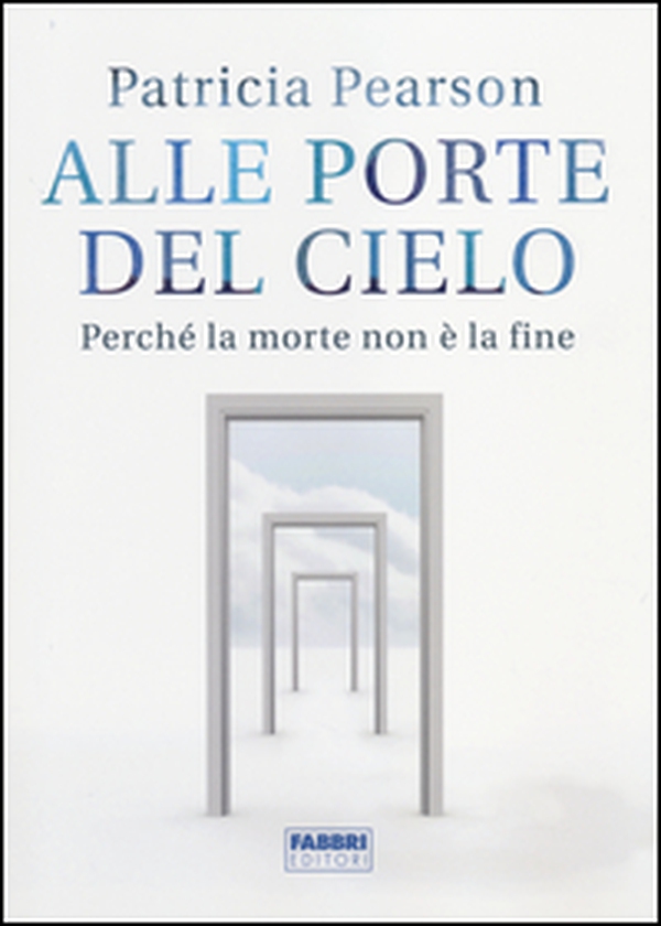 Alle porte del cielo. Perché la morte non è la fine - Librerie.coop Alle porte del cielo. Perché la morte non è la fine - Librerie.coop