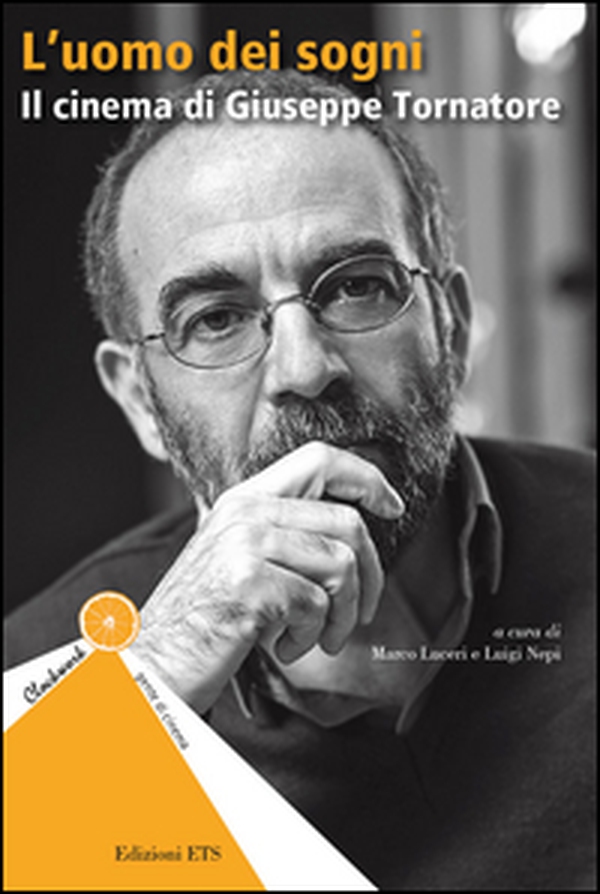 L'uomo dei sogni. Il cinema di Giuseppe Tornatore - Librerie.coop L'uomo dei sogni. Il cinema di Giuseppe Tornatore - Librerie.coop