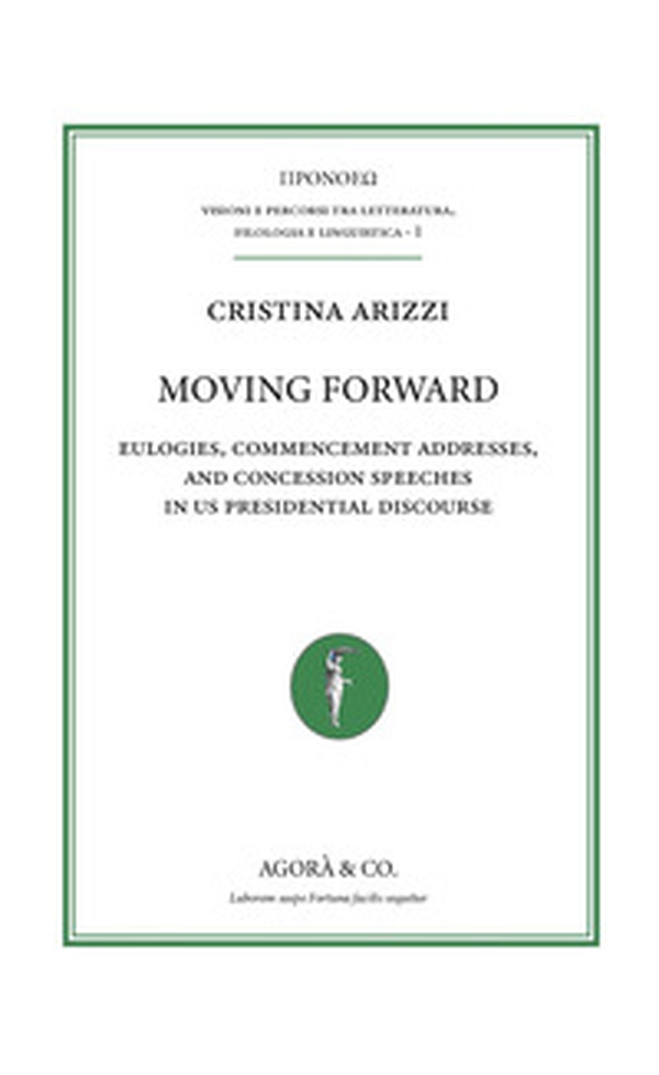 Moving forward. Eulogies, commencement addresses, and concession speeches in US presidential discourse - Librerie.coop Moving forward. Eulogies, commencement addresses, and concession speeches in US presidential discourse - Librerie.coop