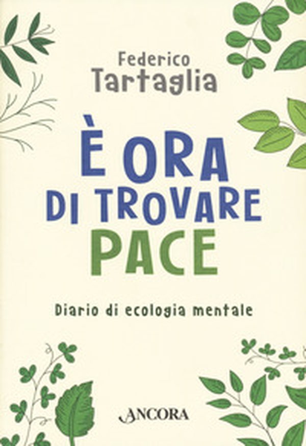 È ora di trovare pace. Diario di ecologia mentale - Librerie.coop È ora di trovare pace. Diario di ecologia mentale - Librerie.coop