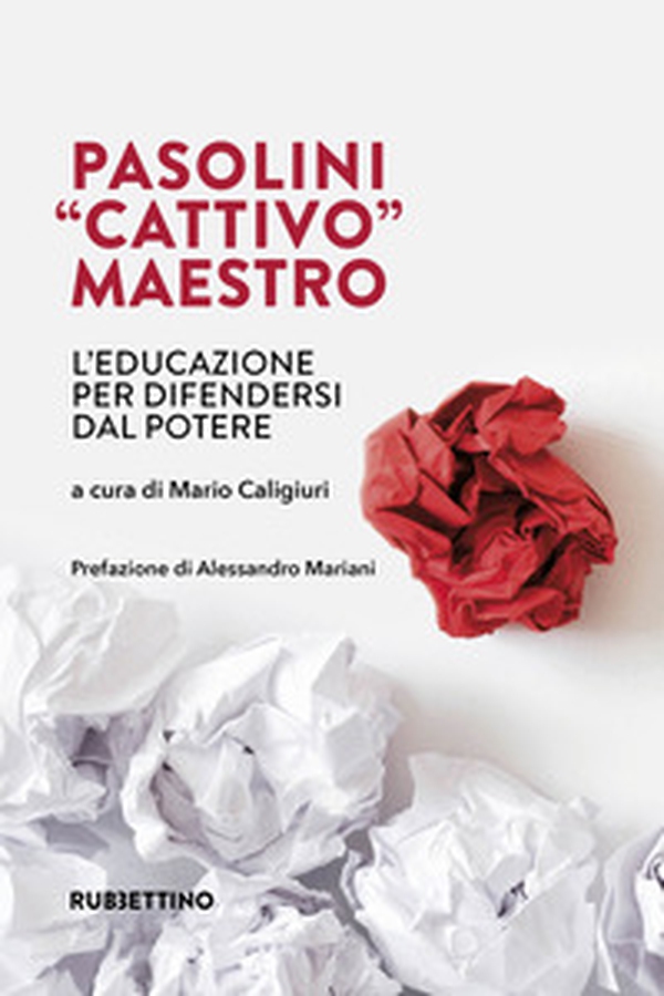 Pasolini «cattivo» maestro. L'educazione per difendersi dal potere - Librerie.coop Pasolini «cattivo» maestro. L'educazione per difendersi dal potere - Librerie.coop