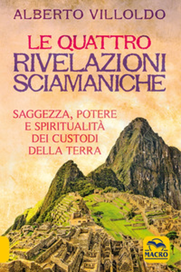 Le quattro rivelazioni sciamaniche. Saggezza, potere e spiritualità dei custodi della Terra - Librerie.coop Le quattro rivelazioni sciamaniche. Saggezza, potere e spiritualità dei custodi della Terra - Librerie.coop
