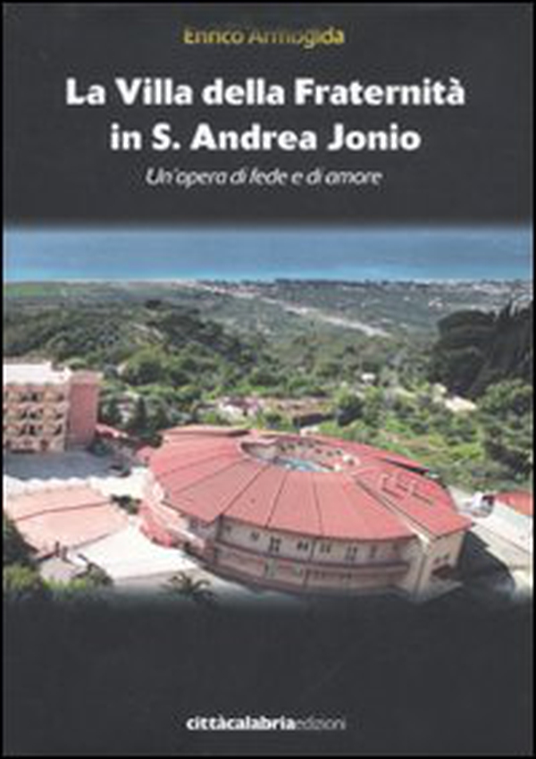 La villa della Fraternità in S. Andrea Jonio. Un'opera di fede e di amore - Librerie.coop La villa della Fraternità in S. Andrea Jonio. Un'opera di fede e di amore - Librerie.coop