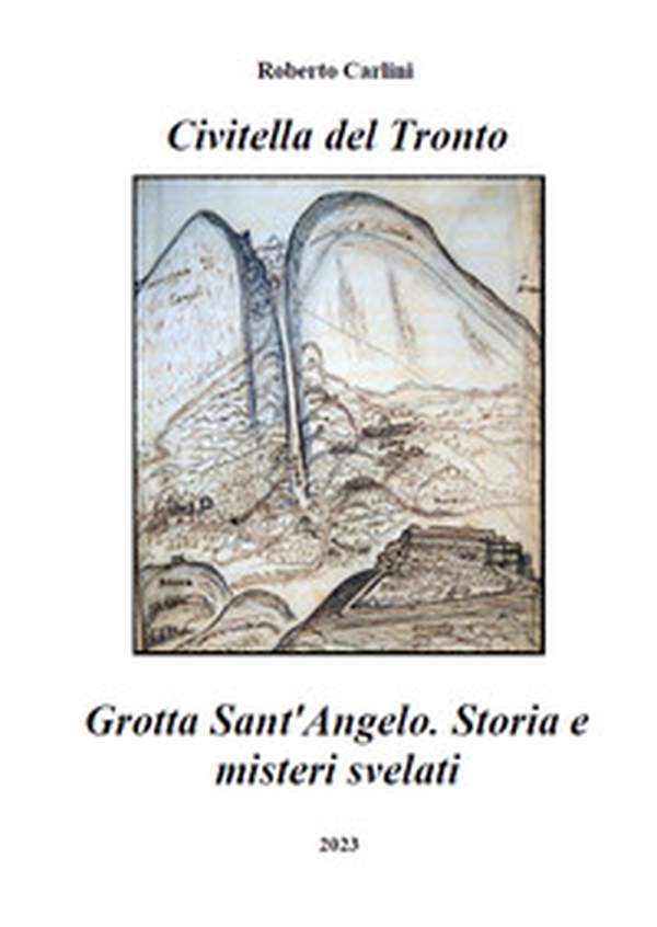 Civitella del Tronto. Grotta Sant'Angelo. Storia e misteri svelati - Librerie.coop Civitella del Tronto. Grotta Sant'Angelo. Storia e misteri svelati - Librerie.coop