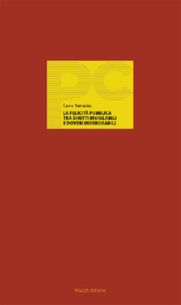 La felicità pubblica tra diritti inviolabili e doveri inderogabili - Librerie.coop La felicità pubblica tra diritti inviolabili e doveri inderogabili - Librerie.coop