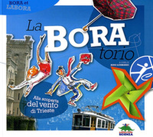 La-Bora-torio. Alla scoperta del vento di Trieste - Librerie.coop La-Bora-torio. Alla scoperta del vento di Trieste - Librerie.coop