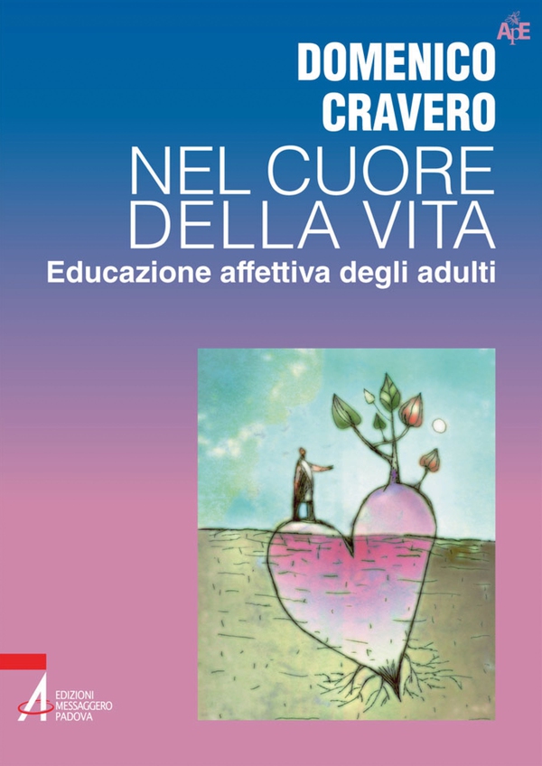 Nel cuore della vita. Educazione affettiva degli adulti - Librerie.coop Nel cuore della vita. Educazione affettiva degli adulti - Librerie.coop