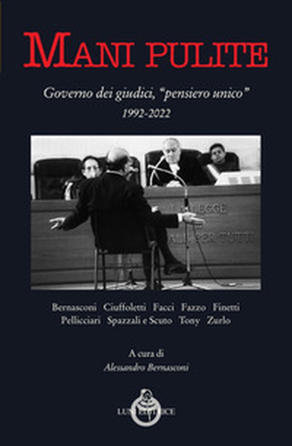 Mani pulite. Governo dei giudici, «pensiero unico» 1992-2022 - Librerie.coop Mani pulite. Governo dei giudici, «pensiero unico» 1992-2022 - Librerie.coop