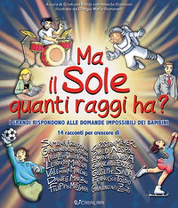 Ma il sole quanti raggi ha? I grandi rispondono alle domande impossibili dei bambini - Librerie.coop Ma il sole quanti raggi ha? I grandi rispondono alle domande impossibili dei bambini - Librerie.coop