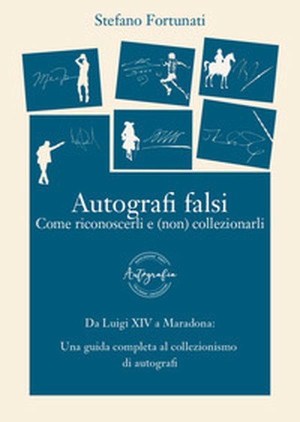 Autografi falsi. Come riconoscerli e (non) collezionarli - Librerie.coop Autografi falsi. Come riconoscerli e (non) collezionarli - Librerie.coop