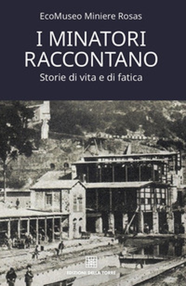 I minatori raccontano. Storie di vita e di fatica - Librerie.coop I minatori raccontano. Storie di vita e di fatica - Librerie.coop