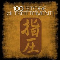 Racconti di 100 trattamenti. Keiraku Shiatsu lo shiatsu deu meridiani - Librerie.coop