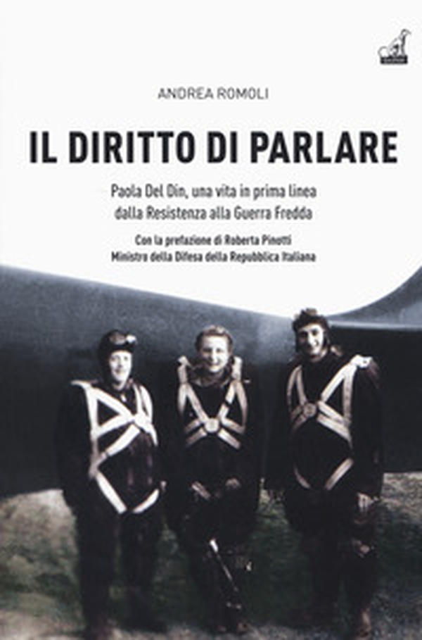Il diritto di parlare. Paola Del Din, una vita in prima linea dalla Resistenza alla guerra fredda - Librerie.coop Il diritto di parlare. Paola Del Din, una vita in prima linea dalla Resistenza alla guerra fredda - Librerie.coop