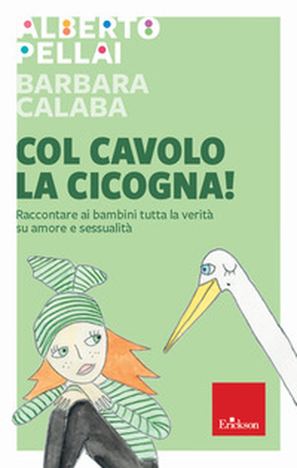 Col cavolo la cicogna! Raccontare ai bambini tutta la verità su amore e sessualità - Librerie.coop Col cavolo la cicogna! Raccontare ai bambini tutta la verità su amore e sessualità - Librerie.coop