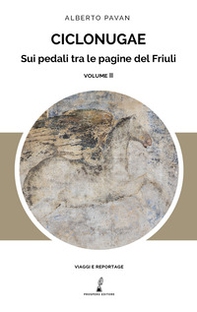 Ciclonugae. Sui pedali tra le pagine del Friuli - Vol. 2 - Librerie.coop