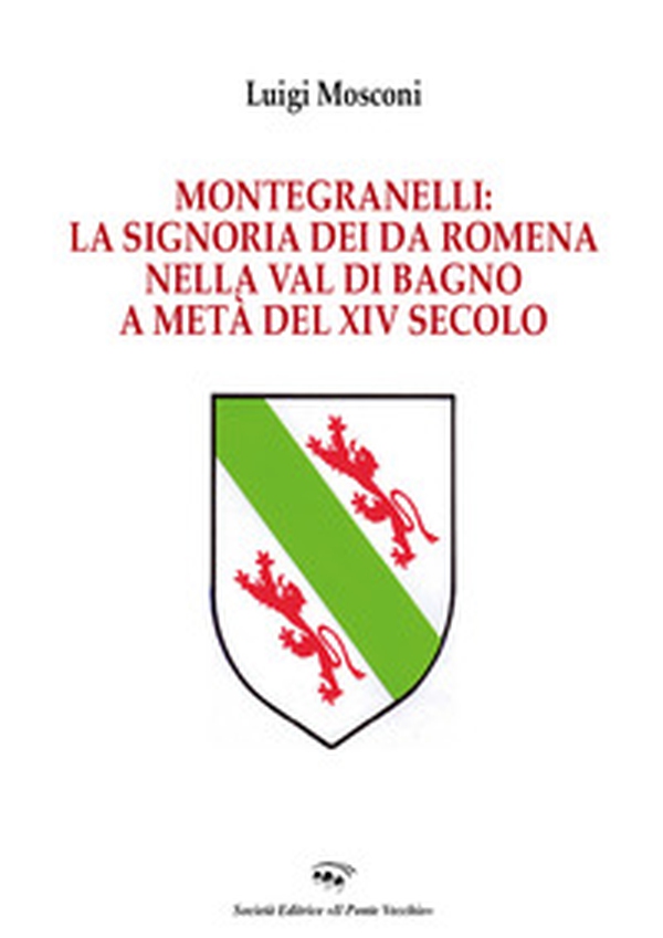 Montegranelli: la Signoria dei Da Romena nella Val di Bagno a metà del XIV Secolo - Librerie.coop Montegranelli: la Signoria dei Da Romena nella Val di Bagno a metà del XIV Secolo - Librerie.coop