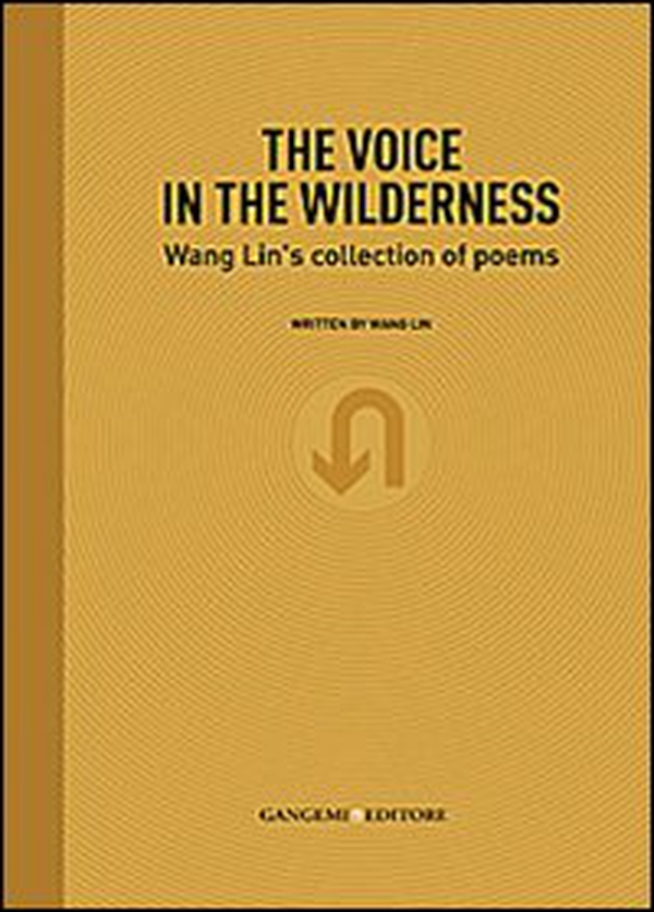 The voice in the wilderness. Wang Lin's collection of poems. Ediz. inglese e cinese - Librerie.coop The voice in the wilderness. Wang Lin's collection of poems. Ediz. inglese e cinese - Librerie.coop