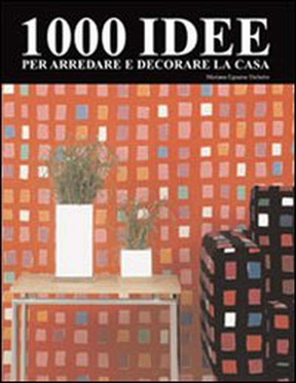 1000 idee per arredare e decorare la casa - Librerie.coop 1000 idee per arredare e decorare la casa - Librerie.coop