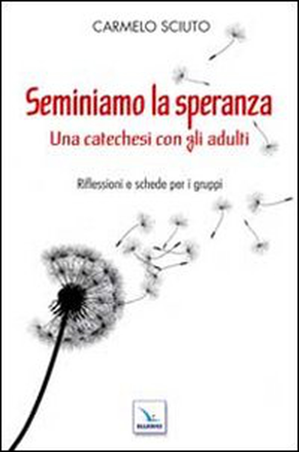 Seminiamo la speranza. Una catechesi con gli adulti. Riflessioni e schede per i gruppi - Librerie.coop Seminiamo la speranza. Una catechesi con gli adulti. Riflessioni e schede per i gruppi - Librerie.coop