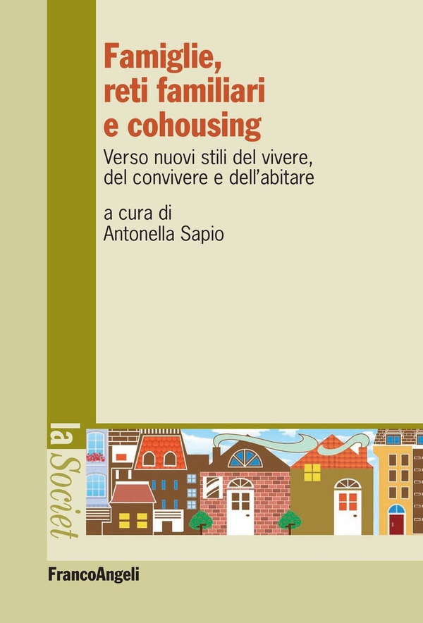 Famiglie, reti familiari e cohousing. Verso nuovi stili del vivere, del convivere e dell’abitare - Librerie.coop Famiglie, reti familiari e cohousing. Verso nuovi stili del vivere, del convivere e dell’abitare - Librerie.coop