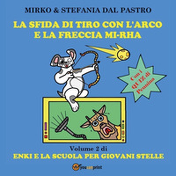 La sfida di tiro con l'arco e la freccia mi-rha. Enki e la scuola per giovani stelle - Vol. 2 - Librerie.coop La sfida di tiro con l'arco e la freccia mi-rha. Enki e la scuola per giovani stelle - Vol. 2 - Librerie.coop