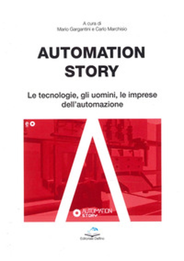 Automation story. Le tecnologie, gli uomini, le imprese dell'automazione - Librerie.coop Automation story. Le tecnologie, gli uomini, le imprese dell'automazione - Librerie.coop