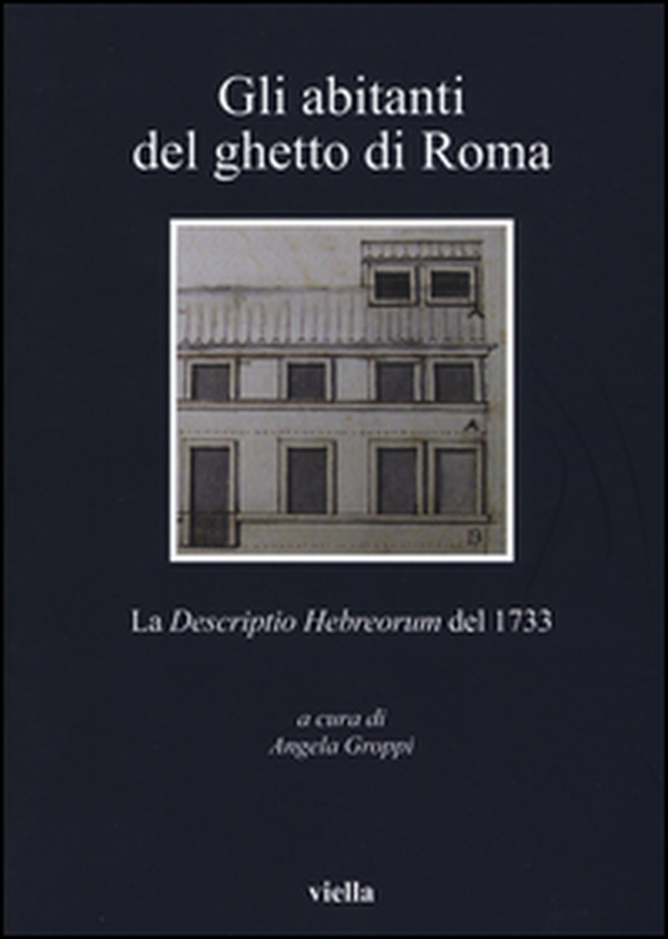 Gli abitanti del ghetto di Roma. La «Descriptio Hebreorum» del 1733 - Librerie.coop Gli abitanti del ghetto di Roma. La «Descriptio Hebreorum» del 1733 - Librerie.coop