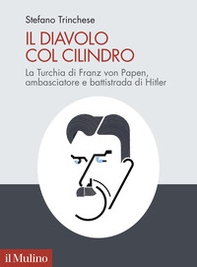 Il diavolo col cilindro. La Turchia di Franz von Papen, ambasciatore e battistrada di Hitler - Librerie.coop