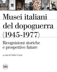 Musei italiani del dopoguerra (1945-1977). Ricognizioni storiche e prospettive future - Librerie.coop