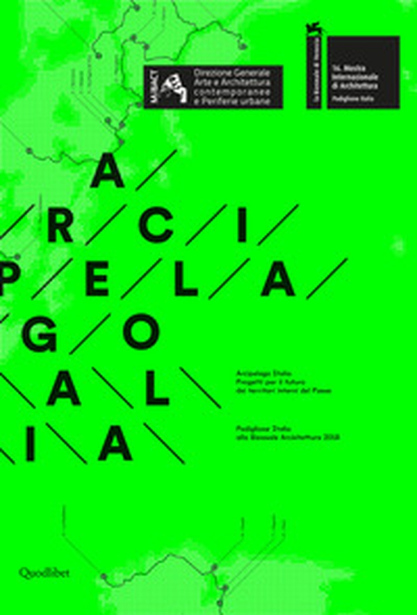 Arcipelago italia. Progetti per il futuro dei territori interni del Paese. Padiglione Italia alla Biennale Architettura 2018 - Librerie.coop Arcipelago italia. Progetti per il futuro dei territori interni del Paese. Padiglione Italia alla Biennale Architettura 2018 - Librerie.coop