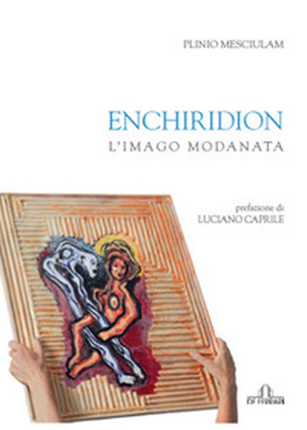 Enchiridion. L'imago Modanata - Librerie.coop Enchiridion. L'imago Modanata - Librerie.coop