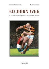 Leghorn 1766. Il calcio fiorentino e l'origine del rugby - Librerie.coop