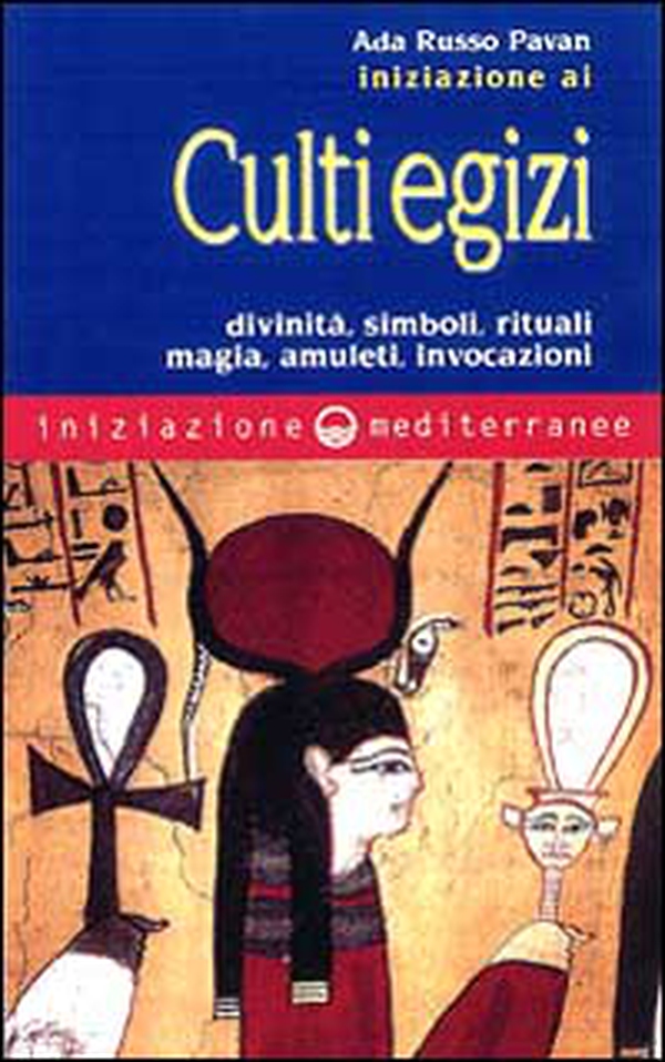 Iniziazione ai culti egizi. Divinità, simboli, rituali, magia, amuleti, invocazioni - Librerie.coop Iniziazione ai culti egizi. Divinità, simboli, rituali, magia, amuleti, invocazioni - Librerie.coop