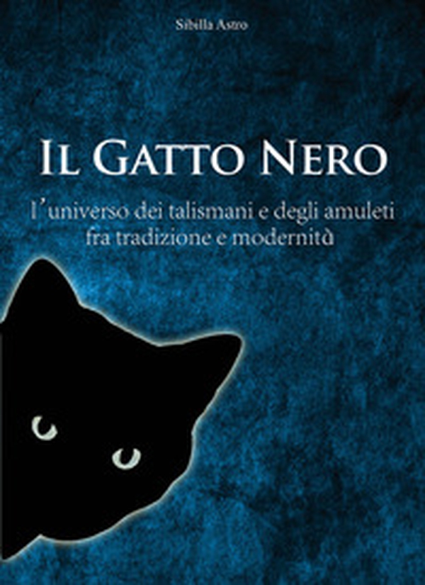 Il Gatto Nero. L'universo dei talismani e degli amuleti fra tradizione e modernità - Librerie.coop Il Gatto Nero. L'universo dei talismani e degli amuleti fra tradizione e modernità - Librerie.coop