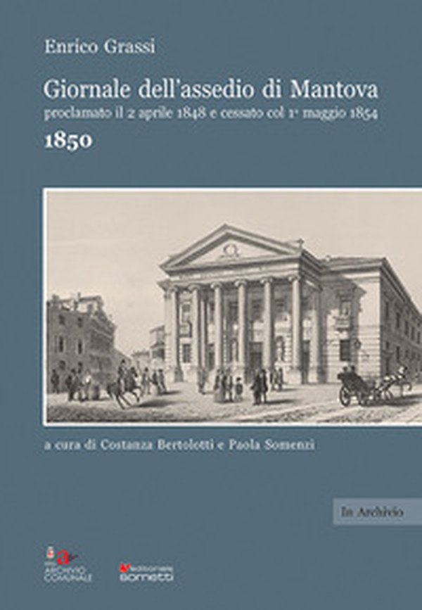 Giornale dell'assedio di Mantova proclamato il 2 aprile 1848 e cessato col 1° maggio 1854. Anno 1850 - Librerie.coop Giornale dell'assedio di Mantova proclamato il 2 aprile 1848 e cessato col 1° maggio 1854. Anno 1850 - Librerie.coop