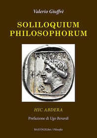 Soliloquium philosophorum. Hic Abdera - Librerie.coop