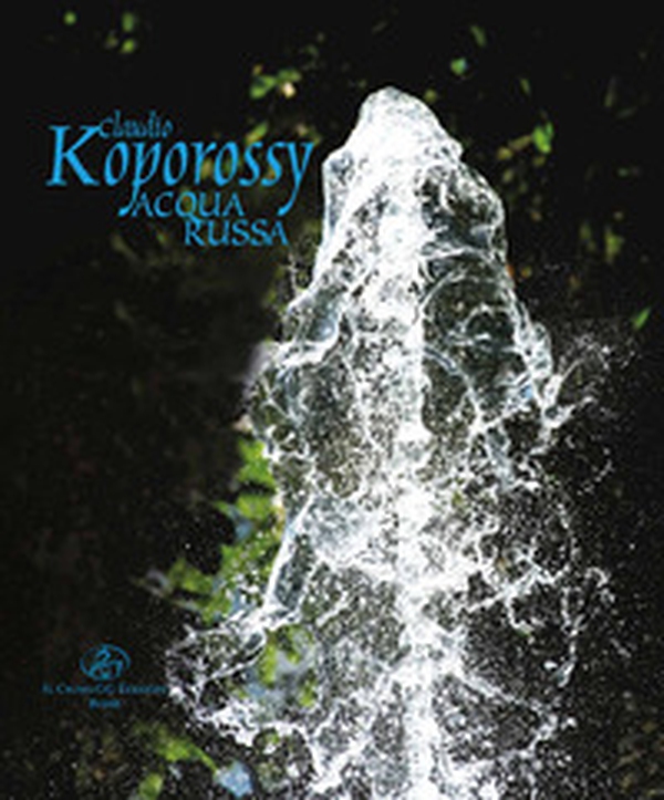 Claudio Koporossy. Acqua russa. Ediz. russa e inglese - Librerie.coop Claudio Koporossy. Acqua russa. Ediz. russa e inglese - Librerie.coop