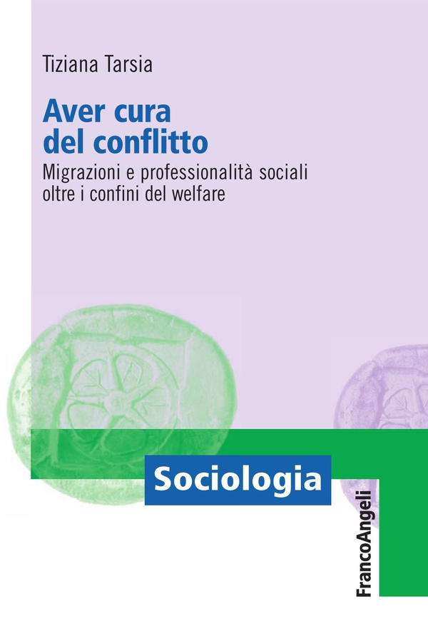 Aver cura del conflitto. Migrazioni e professionalità sociali oltre i confini del welfare - Librerie.coop Aver cura del conflitto. Migrazioni e professionalità sociali oltre i confini del welfare - Librerie.coop