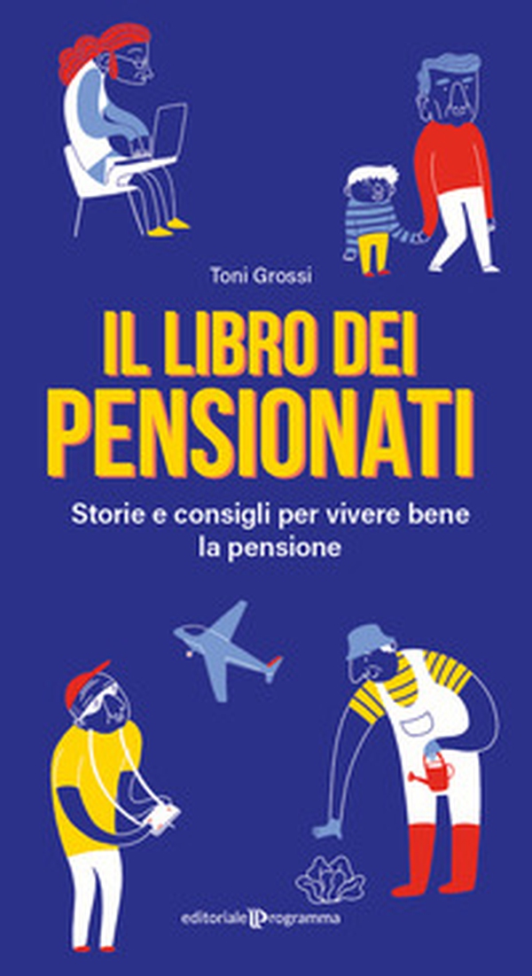 Il libro dei pensionati. Storie e consigli per vivere bene la pensione - Librerie.coop Il libro dei pensionati. Storie e consigli per vivere bene la pensione - Librerie.coop
