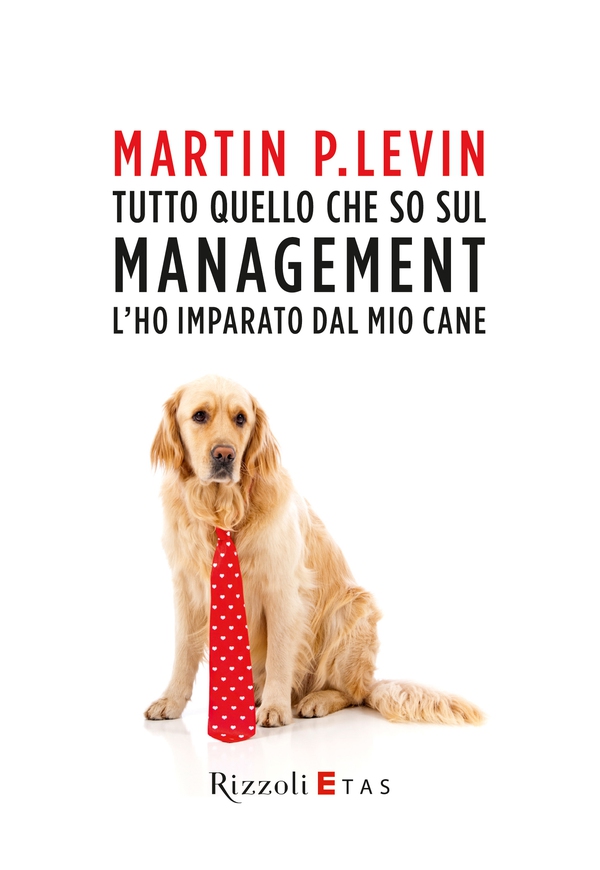 Tutto quello che so sul management l'ho imparato dal mio cane - Librerie.coop Tutto quello che so sul management l'ho imparato dal mio cane - Librerie.coop