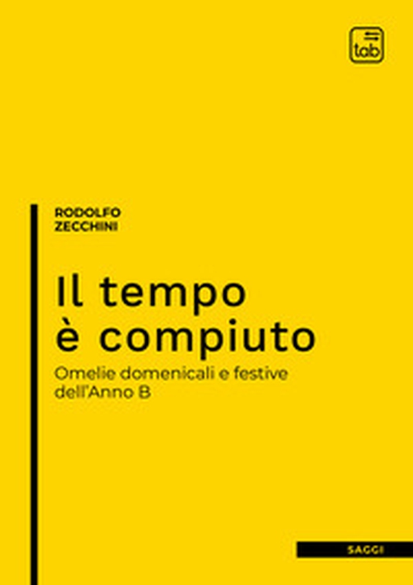 Il tempo è compiuto. Omelie domenicali e festive dell'Anno B - Librerie.coop Il tempo è compiuto. Omelie domenicali e festive dell'Anno B - Librerie.coop