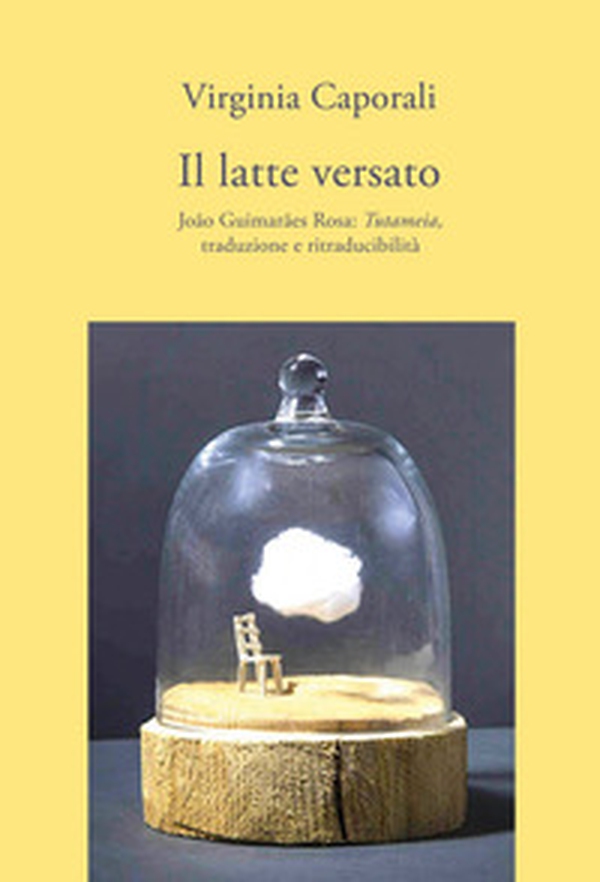 Il latte versato. João Guimarães Rosa: «Tutameia», traduzione e ritraducibilità - Librerie.coop Il latte versato. João Guimarães Rosa: «Tutameia», traduzione e ritraducibilità - Librerie.coop