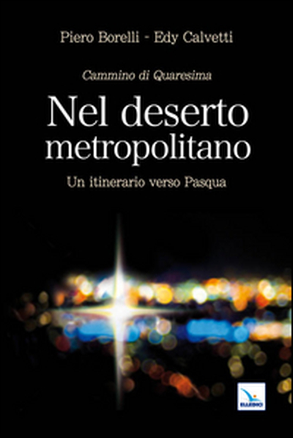 Nel deserto metropolitano. Un itinerario verso Pasqua. Cammino di Quaresima - Librerie.coop Nel deserto metropolitano. Un itinerario verso Pasqua. Cammino di Quaresima - Librerie.coop