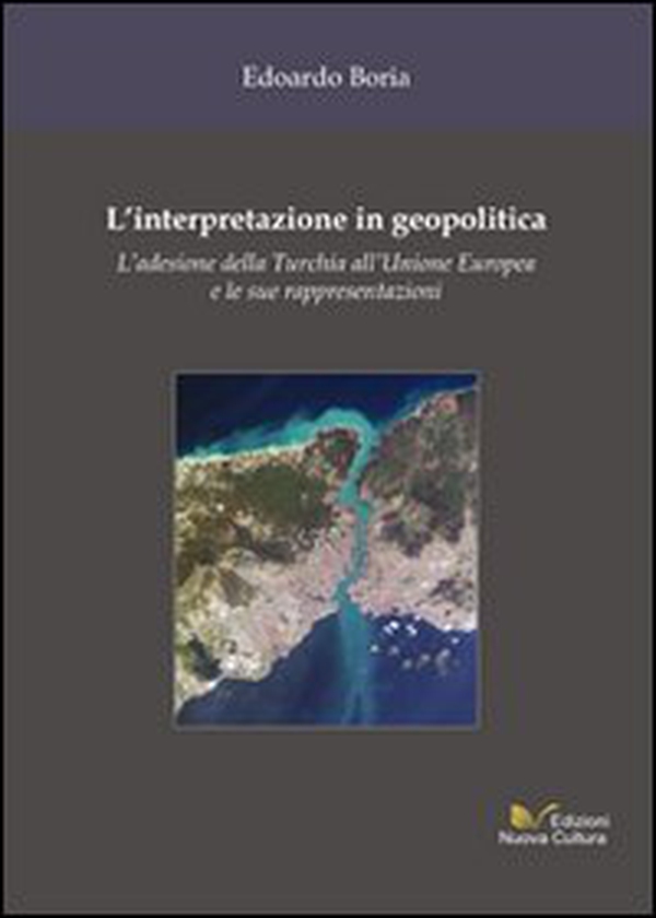 L'interpretazione in geopolitica. L'adesione della Turchia all'Unione Europea e le sue rappresentazioni - Librerie.coop L'interpretazione in geopolitica. L'adesione della Turchia all'Unione Europea e le sue rappresentazioni - Librerie.coop