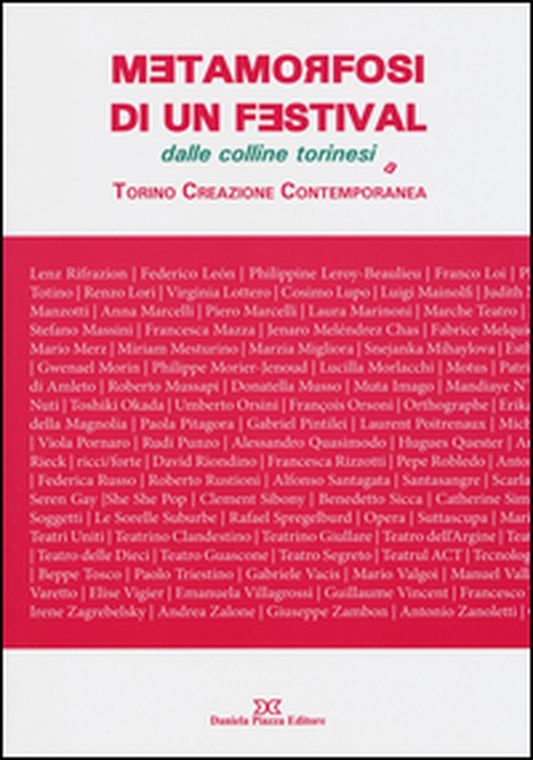 Metamorfosi di un festival. Dalle colline torinesi a Torino Creazione Contemporanea - Librerie.coop Metamorfosi di un festival. Dalle colline torinesi a Torino Creazione Contemporanea - Librerie.coop