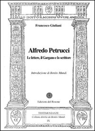 Alfredo Petrucci. Le lettere, il Gargano e lo scrittore - Librerie.coop