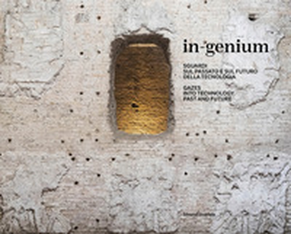 In-genium. Sguardi sul passato e sul futuro della tecnologia. Ediz. italiana e inglese - Librerie.coop In-genium. Sguardi sul passato e sul futuro della tecnologia. Ediz. italiana e inglese - Librerie.coop
