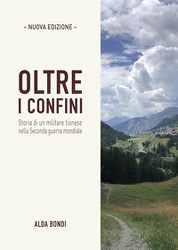 Oltre i confini. Storia di un militare tionese nella Seconda guerra mondiale - Librerie.coop Oltre i confini. Storia di un militare tionese nella Seconda guerra mondiale - Librerie.coop
