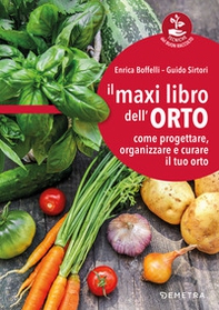 Il maxi libro dell'orto. Come progettare, organizzare e curare il tuo orto - Librerie.coop